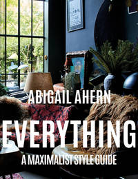 Everything: The maximalist style guide to a curated design life by a global interiors icon