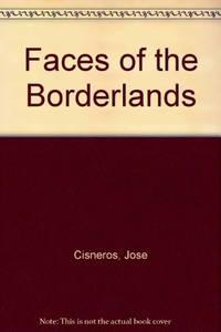 Faces of the Borderlands by Cisneros, Jose