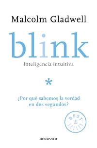 Blink: Inteligencia intuitiva / Blink: The Power of Thinking Without Thinking: ¿Por que sabemos...