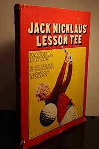 Jack Nicklaus' Lesson Tee : Let the World's Greatest Golfer Teach You How to Play Your Best Golf