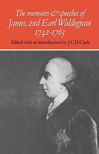 The Memoirs and Speeches of James, 2nd Earl Waldegrave 1742-1763