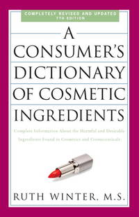 A Consumer&#039;s Dictionary Of Cosmetic Ingredients by Winter by Ruth Winter