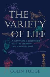 The Variety of Life: A Survey and a Celebration of all the Creatures that have ever Lived