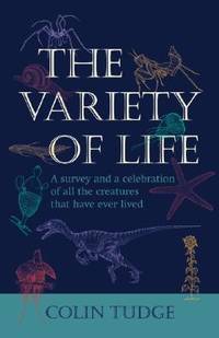 The Variety of Life: A Survey and a Celebration of All the Creatures that Have Ever Lived by Tudge, Colin - 2000