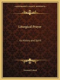 Liturgical Prayer: Its History and Spirit