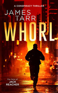Whorl: A Gripping Conspiracy Thriller (James Tarr Conspiracy Thrillers, 4) [Paperback] Tarr, James
