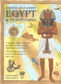 Everyday Life in Ancient Egypt and Mesopotamia: Travel into history to discover the lost...
