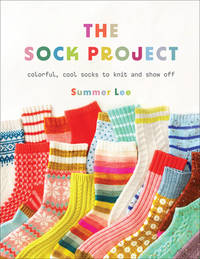 The Sock Project: Colorful, Cool Socks to Knit and Show Off [Paperback] Lee, Summer