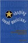 Shaping Sound Musicians : An Innovative Approach to Teaching Comprehensive Musicianship Through Performance by Patricia OToole - 2003