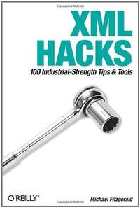 XML Hacks: 100 Industrial-Strength Tips and Tools (Hacks)