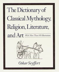 Dictionary of Classical Mythology, Religion, Literature and Art