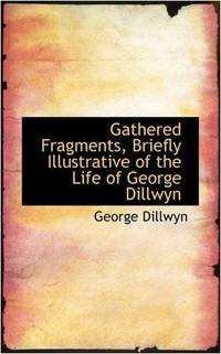 cover of Gathered Fragments, Briefly Illustrative of the Life of George Dillwyn
