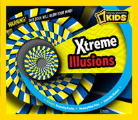 Xtreme Illusions: Perplexing Puzzles, Amazing Mind Tricks, Impossible Illusions (National Geographic Kids) by National Geographic