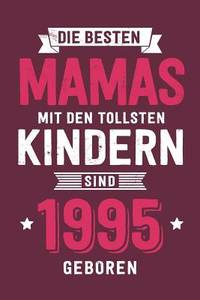 Die Besten Mamas mit den tollsten Kindern: sind 1995 geboren - Notizbuch liniert mit 100 Seiten...
