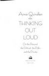 Thinking Out Loud: On the Personal, the Political, the Public, and the Private by Quindlen, Anna