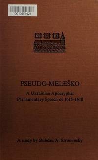 Pseudo-Melesko: A Ukrainian Apocryphal Parliamentary Speech of 1615-1618 (Monograph Series (Harvard Ukrainian Research Institute))