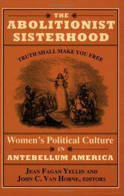 THE ABOLITIONIST SISTERHOOD: WOMEN'S POLITICAL CULTURE IN ANTEBELLUM AMERICA