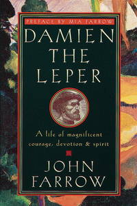 Damien the Leper: A Life of Magnificent Courage, Devotion and Spirit by Farrow, John