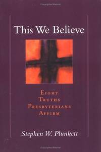 This We Believe: Eight Truths Presbyterians Affirm