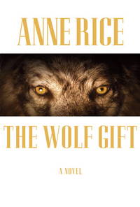 The Wolf Gift (SIGNED) by Rice, Anne Hardcover 2012 Knopf