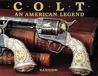 Colt, An American Legend: The Official History of Colt Firearms from 1836 to the Present.; Sesquicentennial Edition