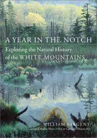 A YEAR IN THE NOTCH. Exploring The Natural History Of The White Mountains.