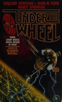 Under the Wheel by Gregory Benford; John M. Ford; Nancy Springer - 1987