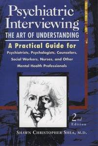 Psychiatric Interviewing: the Art of Understanding A Practical Guide for Psychiatrists,...