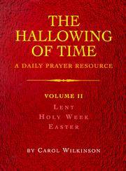 The Hallowing of Time: A Daily Prayer Resource: Lent, Holy Week, Easter (Volume 2)