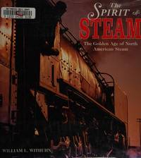 Spirit of Steam : the Golden Age of North American Steam
