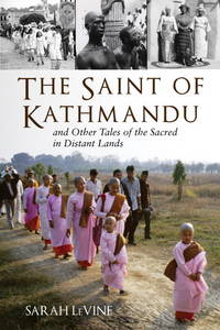 The Saint of Kathmandu and Other Tales of the Sacred in Distant Lands