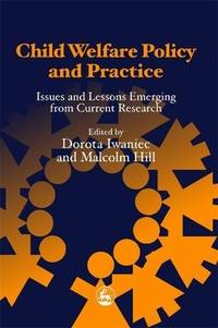 Child Welfare Policy and Practice : Issues and Lessons Emerging from Current Research