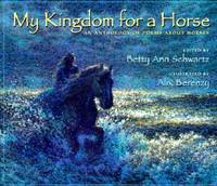 My Kingdom for a Horse: An Anthology of Poems About Horses
