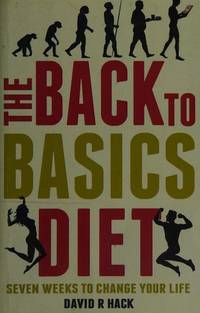 The Back to Basics Diet: Seven Weeks to Change Your Life
