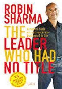 image of The Leader Who Had No Title: A Modern Fable on Real Success in Business and in Life