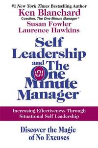 Self Leadership and the One Minute Manager: Increasing Effectiveness Through Situational Self...