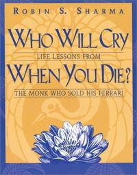 image of Who Will Cry When You Die? Life Lessons from the Monk Who Sold His Ferrari
