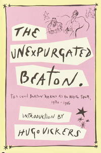 Unexpurgated Beaton:  The Cecil Beaton Diaries as He Wrote Them, 1970-1980 by BEATON, Cecil - 2003