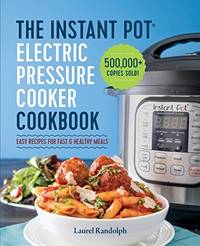 The Instant Pot Electric Pressure Cooker Cookbook