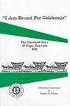 I Am Bound for California: The Overland Diary of Edgar Reynolds 1852