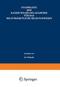 Stammliste der Kaiser Wilhelms-Akademie fuer das militaeraerztliche Bildungswesen: Im Auftrage...
