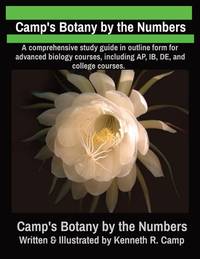 Camp's Botany by the Numbers: A comprehensive study guide in outline form for advanced biology...