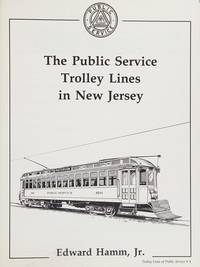 The Public Service Trolley Lines in New Jersey by Edward Hamm - 1st Edition; 1st Printing - 1991 - from Berkshire Books (SKU: 1426)