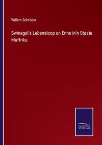 Swinegel's Lebensloop un Enne in'n Staate Muffrika (German Edition)