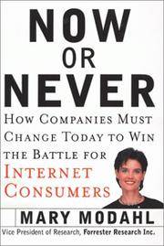 Now or Never: How Companies Must Change Today to Win the Battle for Internet Consumers