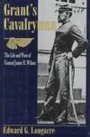 Grant's Cavalryman: The Life and Wars of General James H. Wilson by Edward G Longacre - Hardcover - 1996 - from James Lasseter, Jr. (SKU: 0010594)