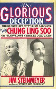 The Glorious Deception: The Double Life of William Robinson, aka Chung Ling Soo, the Marvelous...