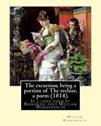 The excursion; being a portion of The recluse, a poem (1814). By: William Wordsworth: The...