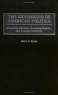 The Gendering of American Politics: Founding Mothers, Founding Fathers, and Political Patriarchy