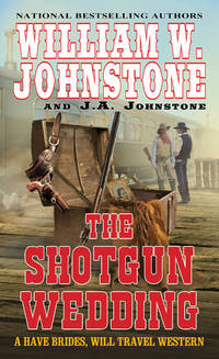 The Shotgun Wedding (Have Brides, Will Travel) by William W. Johnstone,J.A. Johnstone - December 2020